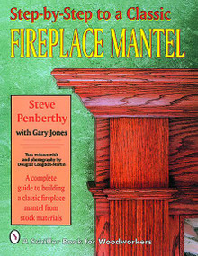 Step-by-Step to a Classic Fireplace Mantel by Steve Penberthy, 9780887406539