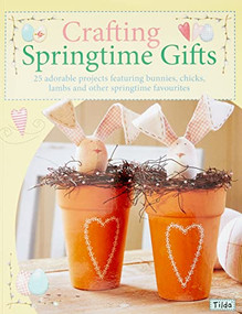 Crafting Springtime Gifts (25 Adorable Projects Featuring Bunnies, Chicks, Lambs and Other Springtime Favourites) by Tone Finnanger, 9780715322901
