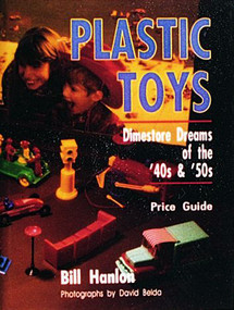 Plastic Toys (Dimestore Dreams of the '40s and '50s) by Bill Hanlon, 9780887404603