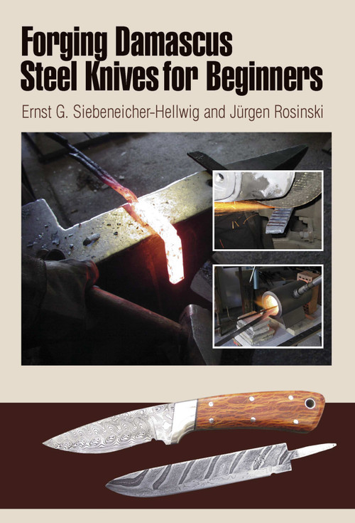 Forging Damascus Steel Knives for Beginners by Ernst G. Siebeneicher-Hellwig, 9780764340123
