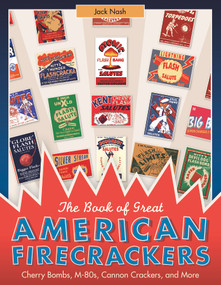 The Book of Great American Firecrackers (Cherry Bombs, M-80s, Cannon Crackers, and More) by Jack Nash, 9780764351426