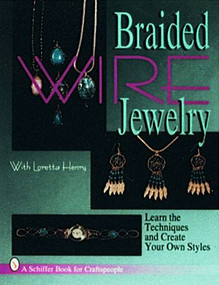 Braided Wire Jewelry with Loretta Henry by Loretta Henry, 9780887408670