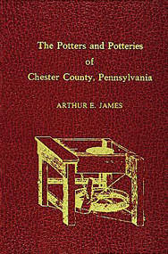 Potters and Potteries of Chester County Pennsylvania by Dr. Arthur E. James, 9780916838188