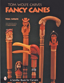 Tom Wolfe Carves Fancy Canes by Tom Wolfe, 9780764313431