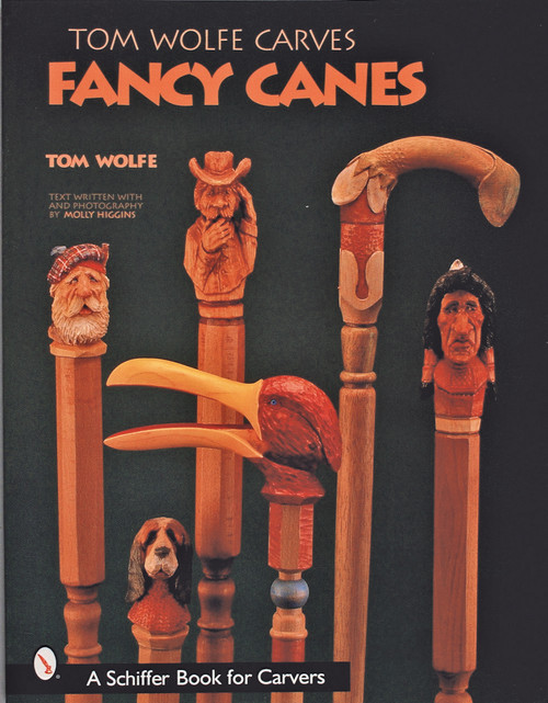 Tom Wolfe Carves Fancy Canes by Tom Wolfe, 9780764313431