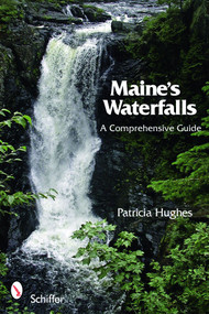 Maine's Waterfalls (A Comprehensive Guide) by Patricia Hughes, 9780764331138