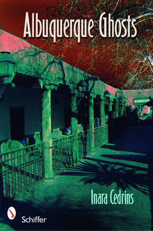 Albuquerque Ghosts (Traditions, Legend, Lore) by Inara Cedrins, 9780764332203