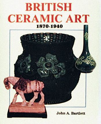 British Ceramic Art (1870-1940) by John A. Bartlett, 9780887404566
