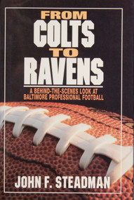From Colts to Ravens (A Behind-the-Scenes Look at Baltimore Professional Football) by John F. Steadman, 9780870334979