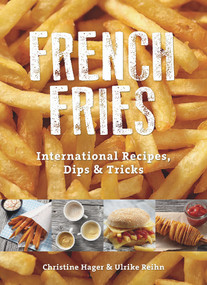 French Fries (International Recipes, Dips & Tricks) by Christine Hager, Ulrike Reihn, Omicron Language Solutions, LLC, 9780764349652