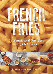 French Fries (International Recipes, Dips & Tricks) by Christine Hager, Ulrike Reihn, Omicron Language Solutions, LLC, 9780764349652
