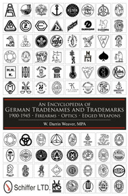 An Encyclopedia of German Tradenames and Trademarks 1900-1945 (Firearms, Optics, Edged Weapons) by W. Darrin Weaver, 9780764337598