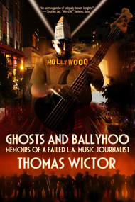 Ghosts and Ballyhoo (Memoirs of a Failed L.A. Music Journalist) by Thomas Wictor, 9780764343384