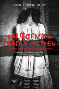 California's Deadly Women (Murder and Mayhem in the Golden State 1850-1950) by Michael Thomas Barry, 9780764355301