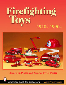 Firefighting Toys (1940s-1990s) by James G. Piatti, 9780764321771
