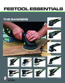 Festool®Essentials: The Sanders by Schiffer Publishing, Ltd., 9780764333224