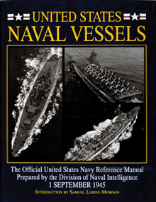 United States Naval Vessels (The Official United States Navy Reference Manual Prepared by the Division of Naval Intelligence, 1 September 1945) by Samuel Loring Morison, 9780764300905