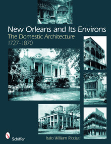 New Orleans and Its Environs (The Domestic Architecture, 1727-1870) by Italo William Ricciuti, 9780764330698