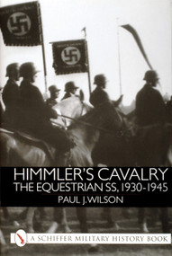 Himmler's Cavalry (The Equestrian SS, 1930-1945) by Paul J. Wilson, 9780764311123