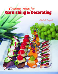 Creative Ideas for Garnishing & Decorating by Elisabeth Bangert, 9780764336454