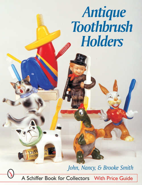 Antique Toothbrush Holders by John, Nancy, & Brooke Smith, 9780764316548