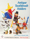 Antique Toothbrush Holders by John, Nancy, & Brooke Smith, 9780764316548