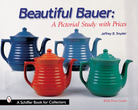 Beautiful Bauer (A Pictorial Study with Prices) by Jeffrey B. Snyder, 9780764310379