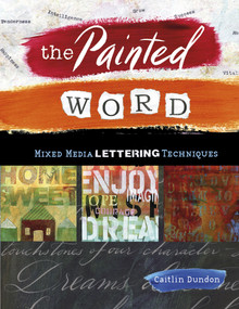 The Painted Word (Mixed Media Lettering Techniques) by Caitlin Dundon, 9780764356476