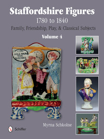 Staffordshire Figures 1780 to 1840,  Volume 4 (Family, Friendship, Play, & Classical Subjects) by Myrna Schkolne, 9780764345401