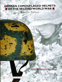 German Camouflaged Helmets of the Second World War (Volume 1: Painted and Textured Camouflage) by Branislav Radovic, 9780764321054
