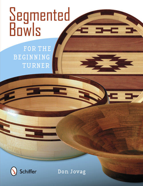 Segmented Bowls for the Beginning Turner by Don Jovag, 9780764341656