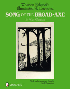 Wharton Esherick's Illuminated & Illustrated Song of the Broad-Axe (By Walt Whitman) by The Wharton Esherick Museum, 9780764336775