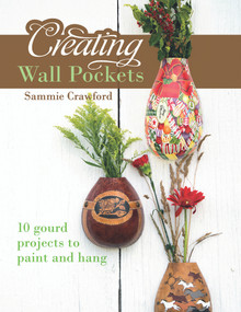 Creating Wall Pockets (10 Gourd Projects to Paint and Hang) by Sammie Crawford, 9780764350207