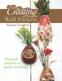 Creating Wall Pockets (10 Gourd Projects to Paint and Hang) by Sammie Crawford, 9780764350207