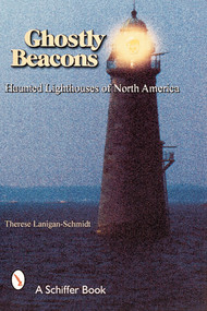 Ghostly Beacons (Haunted Lighthouses of North America) by Therese Lanigan-Schmidt, 9780764311147