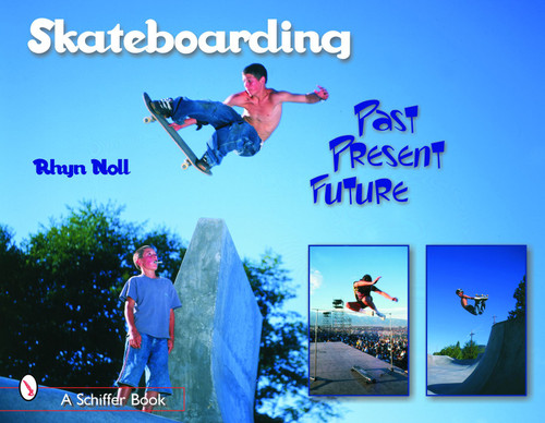 Skateboarding (Past-Present-Future) by Rhyn Noll, 9780764318450