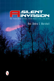 A Silent Invasion (The Truth About Aliens, Alien Abductions, and UFOs) by Reverend Debra Marshall, 9780764346095