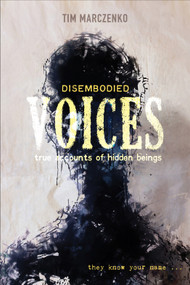 Disembodied Voices (True Accounts of Hidden Beings) by Tim Marczenko, 9780764360237