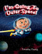 I'm Going to Outer Space! by Timothy Young, 9780764353857