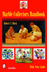 Marble Collectors Handbook by Robert S. Block, 9780764323317