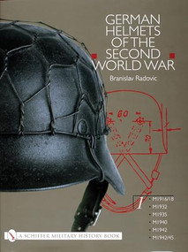 German Helmets of the Second World War (Volume One: M1916/18 • M1932 • M1935 • M1940 • M1942 • M1942/45) by Branislav Radovic, 9780764314476