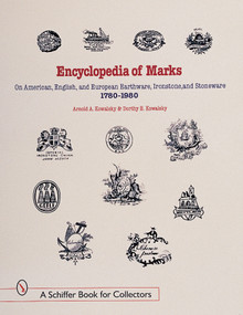 Encyclopedia of Marks on American, English, and European Earthenware, Ironstone, and Stoneware: 1780-1980 (1780-1980) by Arnold A. & Dorothy E. Kowalsky, 9780764307317