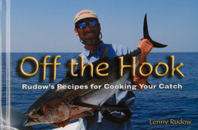 Off the Hook (Rudow's Recipes for Cooking Your Catch) by Lenny Rudow, 9780870335747