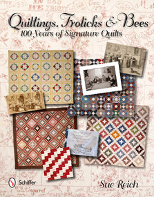 Quiltings, Frolicks, & Bees (100 Years of Signature Quilts) by Sue Reich, 9780764340987