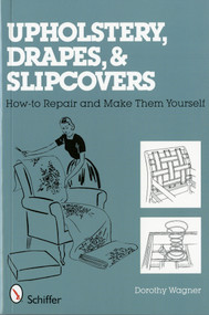 Upholstery, Drapes, and Slipcovers (How-to Repair and Make Them Yourself) by Dorothy Wagner, 9780764327452