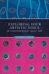 Exploring Your Artistic Voice in Contemporary Quilt Art by Sandra Sider, 9780764358876