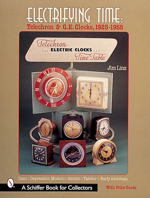 Electrifying Time (Telechron® & GE Clocks, 1925-55) by Jim Linz, 9780764311901