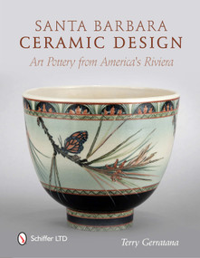 Santa Barbara Ceramic Design (Art Pottery from America's Riviera) by Terry Gerratana, 9780764338885