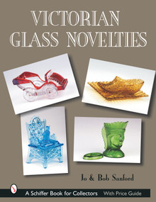 Victorian Glass Novelties by Jo & Bob Sanford, 9780764317033