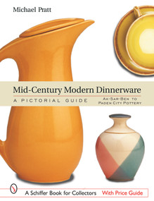 Mid-Century Modern Dinnerware: A Pictorial Guide (Ak-Sar-Ben™ to Paden City Pottery™) by Michael Pratt, 9780764317361